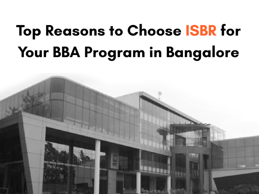 Top Reasons to Choose ISBR for Your BBA Program in Bangalore
