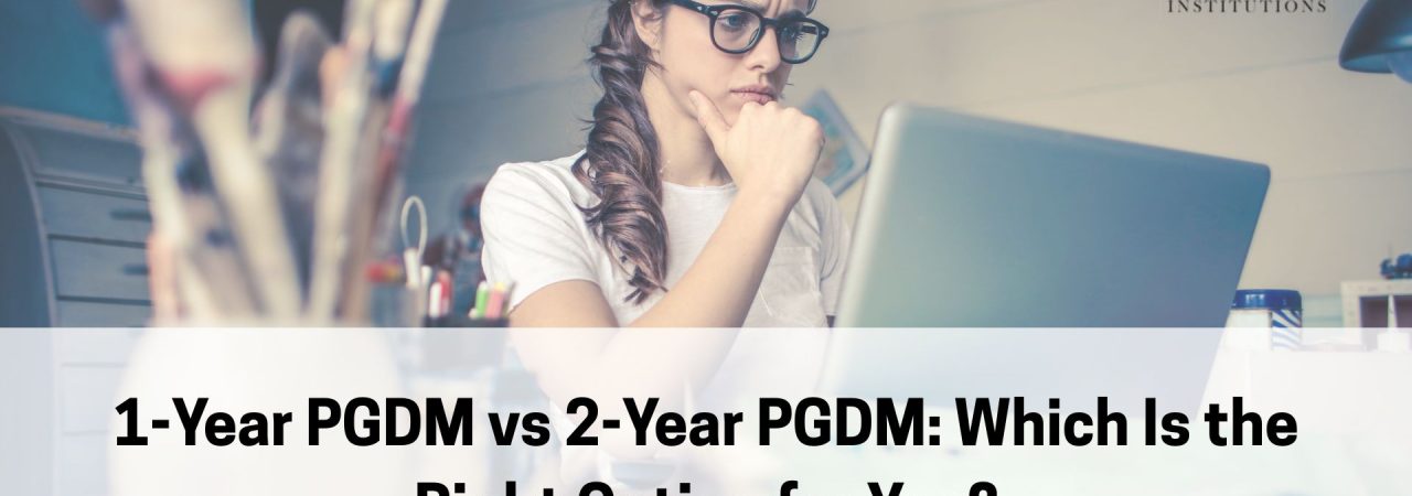 1-Year PGDM vs 2-Year PGDM: Which Is the Right Option for You?