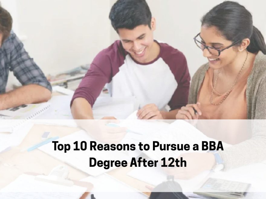 Top 10 Reasons to Pursue a BBA Degree After 12th